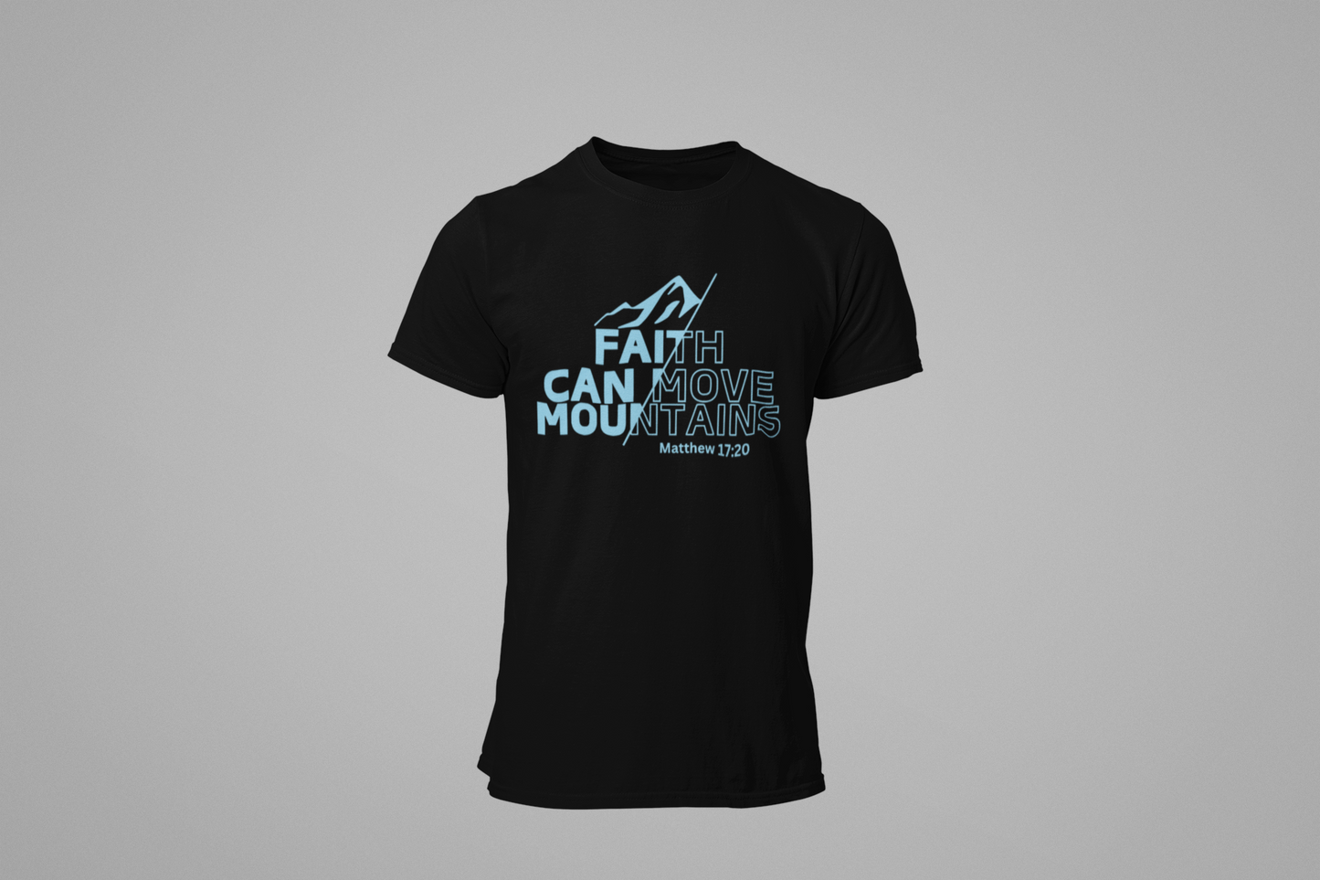 Faith Can Move Mountains- Unisex
