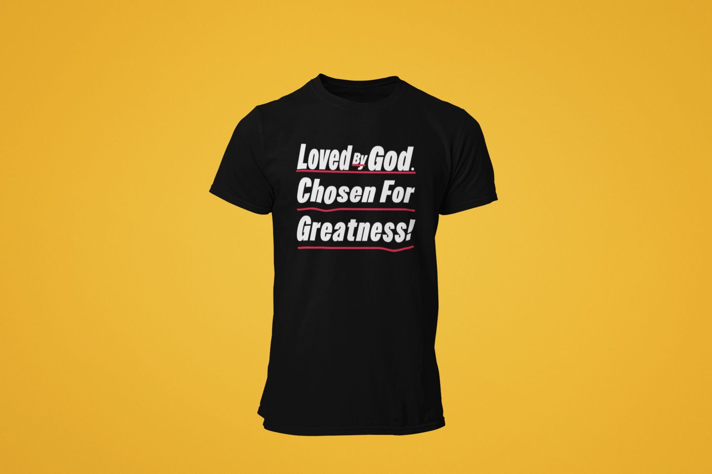 Loved By God, Chosen For Greatness- Unisex Tee