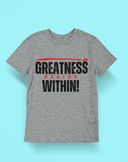 Greatness Begins Within- Unisex Tee