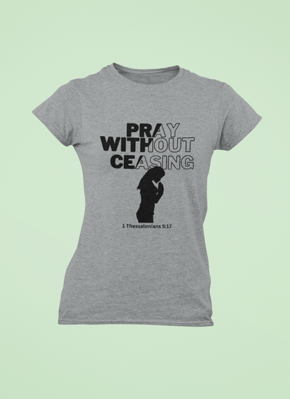 Pray Without Ceasing - Women's Tee