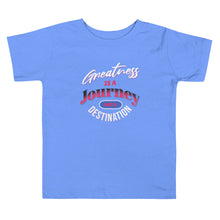 Load image into Gallery viewer, Greatness Is A Journey Not A Destination Toddler Short Sleeve Tee