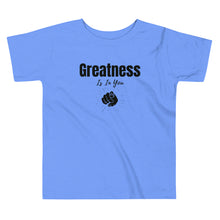 Load image into Gallery viewer, Greatness Is In You Toddler Short Sleeve Tee