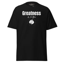 Load image into Gallery viewer, Greatness Is In You Unisex classic tee