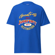 Load image into Gallery viewer, Greatness Is A Journey Not A Destination Unisex classic tee