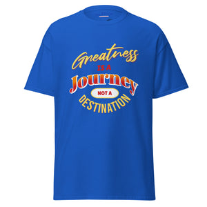 Greatness Is A Journey Not A Destination Unisex classic tee