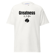 Load image into Gallery viewer, Greatness Is In You Unisex classic tee