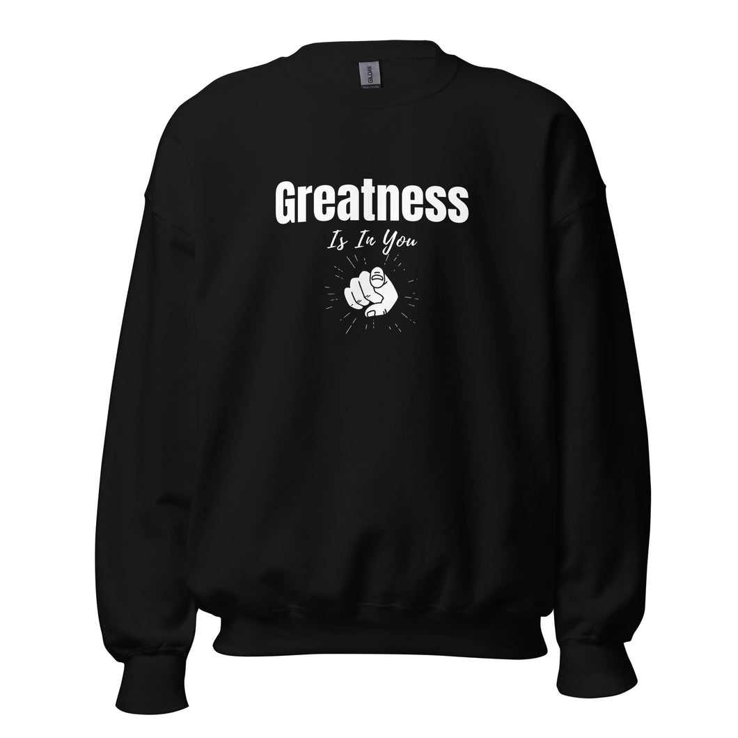 Greatness Is In You Unisex Sweatshirt