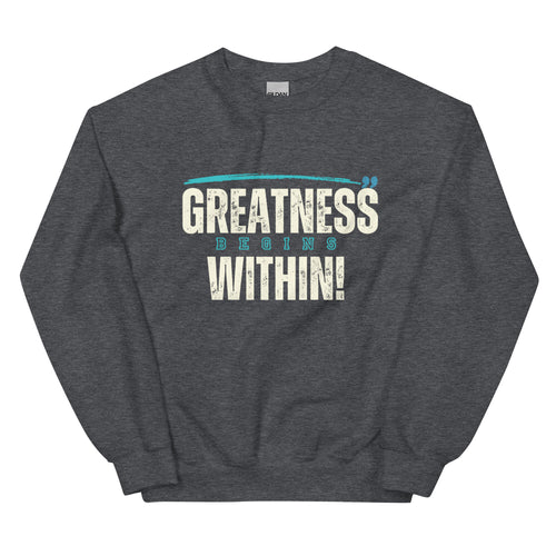 Greatness Begins Within Unisex Sweatshirt