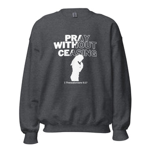 Pray Without Ceasing (Female) Unisex Sweatshirt