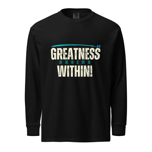 Greatness Begins Within Garment-dyed heavyweight long-sleeve shirt