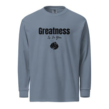 Load image into Gallery viewer, Greatness Is In You Garment-dyed heavyweight long-sleeve shirt