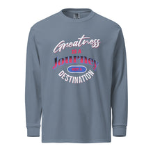 Load image into Gallery viewer, Greatness Is A Journey Not A Destination Garment-dyed heavyweight long-sleeve shirt