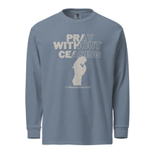 Load image into Gallery viewer, Pray Without Ceasing (Female) Garment-dyed heavyweight long-sleeve shirt