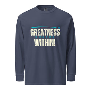 Greatness Begins Within Garment-dyed heavyweight long-sleeve shirt