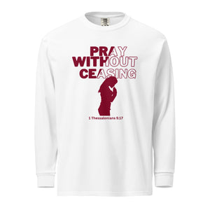 Pray Without Ceasing (Female) Garment-dyed heavyweight long-sleeve shirt