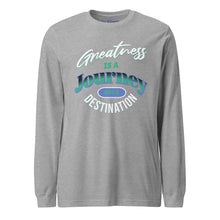 Load image into Gallery viewer, Greatness Is A Journey Not A Destination Unisex Long Sleeve Tee