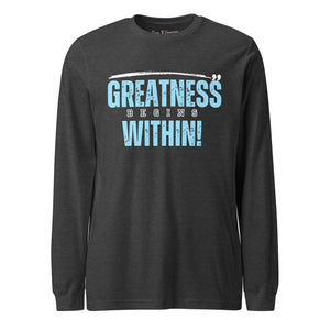 Greatness Begins Within Unisex Long Sleeve Tee