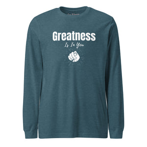 Greatness Is In You Unisex Long Sleeve Tee