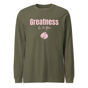 Greatness Is In You Unisex Long Sleeve Tee