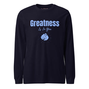 Greatness Is In You Unisex Long Sleeve Tee