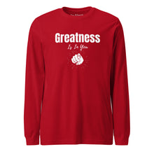 Load image into Gallery viewer, Greatness Is In You Unisex Long Sleeve Tee