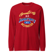 Load image into Gallery viewer, Greatness Is A Journey Not A Destination Unisex Long Sleeve Tee