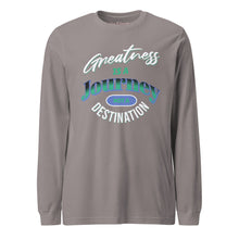 Load image into Gallery viewer, Greatness Is A Journey Not A Destination Unisex Long Sleeve Tee