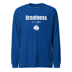 Greatness Is In You Unisex Long Sleeve Tee