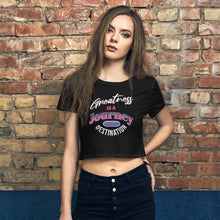 Load image into Gallery viewer, Greatness Is A Journey Not A Destination Women’s Crop Tee