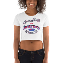 Load image into Gallery viewer, Greatness Is A Journey Not A Destination Women’s Crop Tee