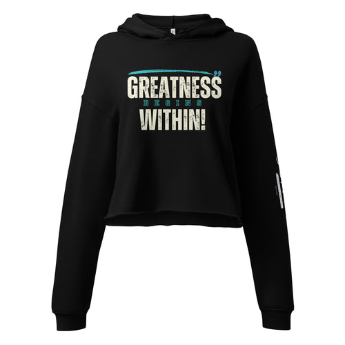 Greatness Begins Within Crop Hoodie