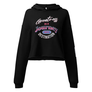 Greatness Is A Journey Not A Destination Crop Hoodie