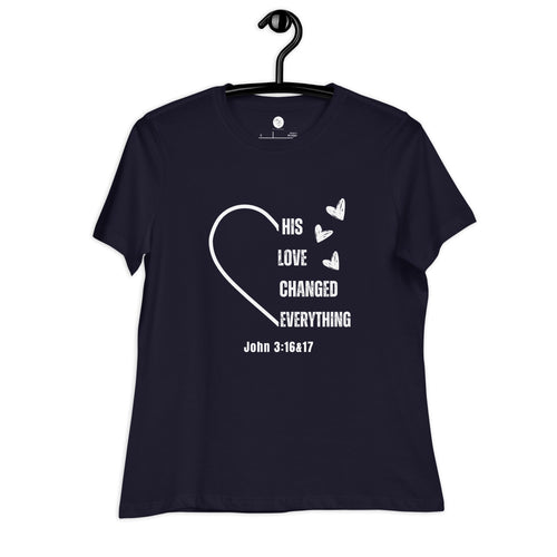 His Love Changed Everything Women's Relaxed T-Shirt