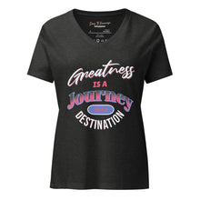 Load image into Gallery viewer, Greatness Is A Journey Not A Destination Women’s relaxed v-neck t-shirt