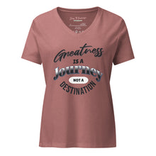 Load image into Gallery viewer, Greatness Is A Journey Not A Destination Women’s relaxed v-neck t-shirt