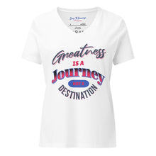 Load image into Gallery viewer, Greatness Is A Journey Not A Destination Women’s relaxed v-neck t-shirt