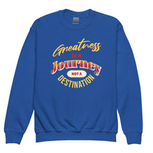 Load image into Gallery viewer, Greatness Is A Journey Not A Destination Youth crewneck sweatshirt