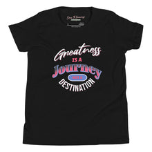 Load image into Gallery viewer, Greatness Is A Journey Not A Destination Youth Short Sleeve T-Shirt