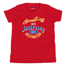 Load image into Gallery viewer, Greatness Is A Journey Not A Destination Youth Short Sleeve T-Shirt