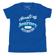 Load image into Gallery viewer, Greatness Is A Journey Not A Destination Youth Short Sleeve T-Shirt